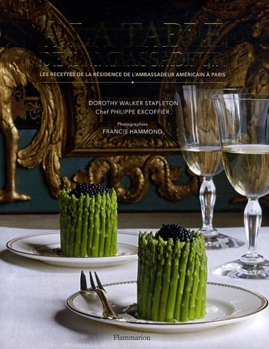 A la table de l'ambassadeur : Les recettes de la résidence de l'ambassadeur américain à Paris by Dorothy W. StapletonPhilippe Excoffier
