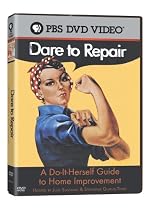Dare to Repair: Do-It Herself Guide to Home Improvement