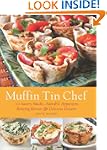 Muffin Tin Chef: 101 Savory Snacks, A...