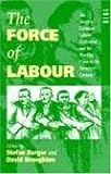The Force of Labour: The Western European Labour Movement and the Working Class in the Twentieth Century: The Western European Labour Movements and the Working Class in the Twentieth Century