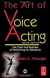 The Art of Voice Acting, Fourth Edition: The Craft and Business of Performing Voiceover