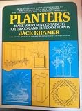 Jack Kramer's Planters: Make Your Own Containers for Indoor and Outdoor Plants - Pots, Stands, Pedestals, Terrariums, Hangers You Can Make At Home