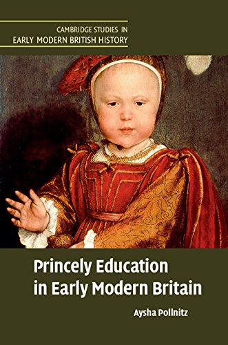 Princely Education in Early Modern Britain (Cambridge Studies in Early Modern British History)