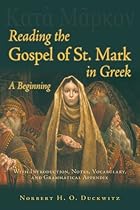 Reading the Gospel of St Mark in Greek (Greek Edition) Reading the Gospel of St Mark in Greek (Greek Edition)