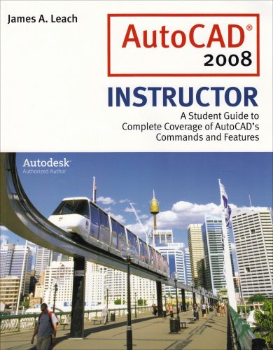 AutoCAD 2008 Instructor: A Student Guide to Complete Coverage of AutoCAD's Commands and Features