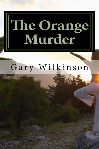 The Orange Murder: Some Sex, Some Politics, Some Murder - An Explicit Political Thriller!