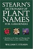 Stearn`s Dictionary of Plant Names for Gardeners: A Handbook on the Origin and Meaning of the Botanical Names of some Cultivated Plants: A Handbook on ... Botanical Names of Some Cultivated Plants