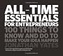 All-Time Essentials for Entrepreneurs: 100 Things to Know and Do to Make Your Idea Happen