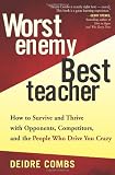Worst Enemy, Best Teacher : How to Survive and Thrive with Opponents, Competi...
