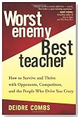 Worst Enemy, Best Teacher : How to Survive and Thrive with Opponents, Competitors, and the People Who Drive You Crazy