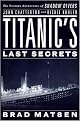 Titanic's Last Secrets: The Further Adventures of Shadow Divers John Chatterton and Richie Kohler