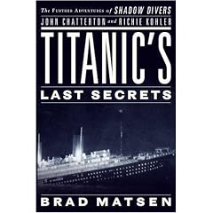 Titanic's Last Secrets: The Further Adventures of Shadow Divers John Chatterton and Richie Kohler
