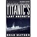 Titanic's Last Secrets: The Further Adventures of Shadow Divers John Chatterton and Richie Kohler
