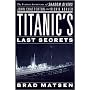 Titanic's Last Secrets: The Further Adventures of Shadow Divers John Chatterton and Richie Kohler