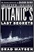 Titanic's Last Secrets: The Further Adventures of Shadow Divers John Chatterton and Richie Kohler