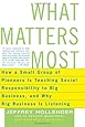 What Matters Most: How a Small Group of Pioneers Is Teaching Social Responsibility to Big Business, and Why Big Business Is Listening