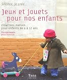 Jeux et jouets pour nos enfants : Cr�ations maison pour enfants de 0 � 12 ans