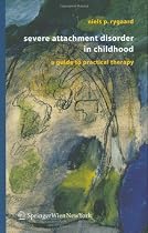 Severe Attachment Disorder in Childhood: A Guide to Practical Therapy