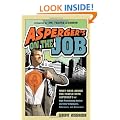 Asperger's on the Job: Must-have Advice for People with Asperger's or High Functioning Autism and Their Coworkers, Educators, and Advocates