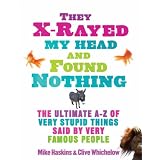 They X Rayed My Head and Found Nothing: The Ultimate Collection of the Most Stupid Things Ever Saidvon "Mike Haskins"