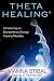 ThetaHealing: Introducing an Extraordinary Energy Healing Modality