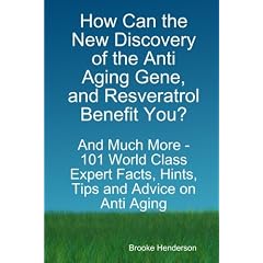 How Can the New Discovery of the Anti Aging Gene, and Resveratrol Benefit You? - and Much... by Brooke Henderson