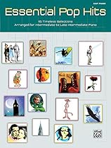 Essential Pop Hits: 15 Timeless Selections Arranged for Intermediate to Late Intermediate Piano Essential Pop Hits: 15 Timeless Selections Arranged for Intermediate to Late Intermediate Piano