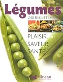 Légumes, 240 recettes : Plaisir, saveur, santé