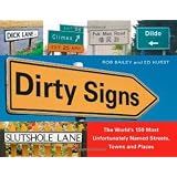 Dirty Signs: The World's 150 Most Unfortunately Named Streets, Towns and Places