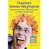 Chemistry Science Fair Projects: Using French Fries, Gumdrops, Soap, and Other Organic Stuff (Chemistry! Best Science Projects)