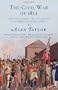 The Civil War of 1812: American Citizens, British Subjects, Irish Rebels, & Indian Allies