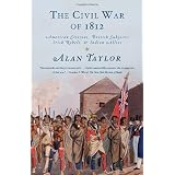 The Civil War of 1812: American Citizens, British Subjects, Irish Rebels, & Indian Alliesby Alan Taylor