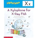 alphatales letter x a xylophone for x ray fish a series of 26 irresistible animal storybooks that build phonemic