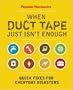 Popular Mechanics When Duct Tape Just Isn't Enough: Quick Fixes for Everyday Disasters