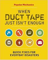 When Duct Tape Just Isn't Enough: Quick Fixes for Everyday Disasters (Popular Mechanics)