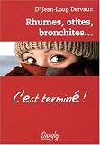 Rhumes, otites, bronchites... : C'est termin� !