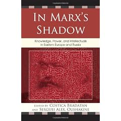 In Marx's Shadow: Knowledge, Power, and Intellectuals in Eastern Europe and Russia