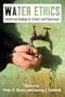 Water Ethics: Foundational Readings for Students and Professionals
