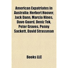 American Expatriates in Australia: Herbert Hoover, Jack Dann, Marcia Hines, Dave Guard, Deniz Tek, Peter Graves, Penny Sackett, David Strassman