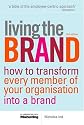 Living the Brand: How to Transform Every Member of Your Organization into a Brand Champion
