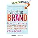 Living the Brand: How to Transform Every Member of Your Organization into a Brand Champion