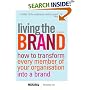 Living the Brand: How to Transform Every Member of Your Organization into a Brand Champion