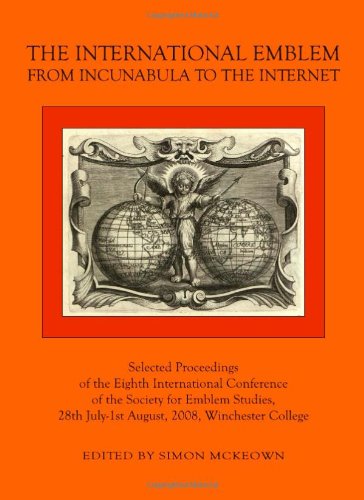 The International Emblem: From Incunabula to the Internet Selected Proceedings of the Eighth International Conference of the Society for Emblem