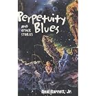 Perpetuity Blues and Other Stories by Neal Barrett Jr.