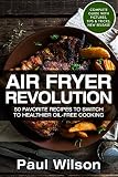 AirFryer Revolution: 50 Favorite Recipes To Switch to Healthier Oil-Free Cooking