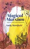Magical Marxism : subversive politics and the imagination