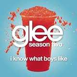 GLEE CAST-I KNOW WHAT BOYS LIKE (GLEE CAST VERSION)