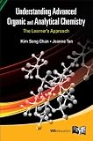 UNDERSTANDING ADVANCED ORGANIC AND ANALYTICAL CHEMISTRY: THE LEARNER'S APPROACH