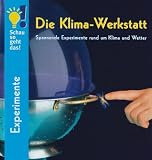 Produkt-Bild: Die Klima-Werkstatt: Spannende Experimente rund um Klima und Wetter