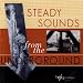 Steady Sounds from the Underground